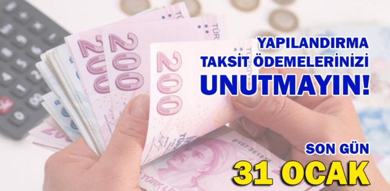 YAPILANDIRMA TAKSİT ÖDEMELERİ İÇİN SON GÜN 31 OCAK