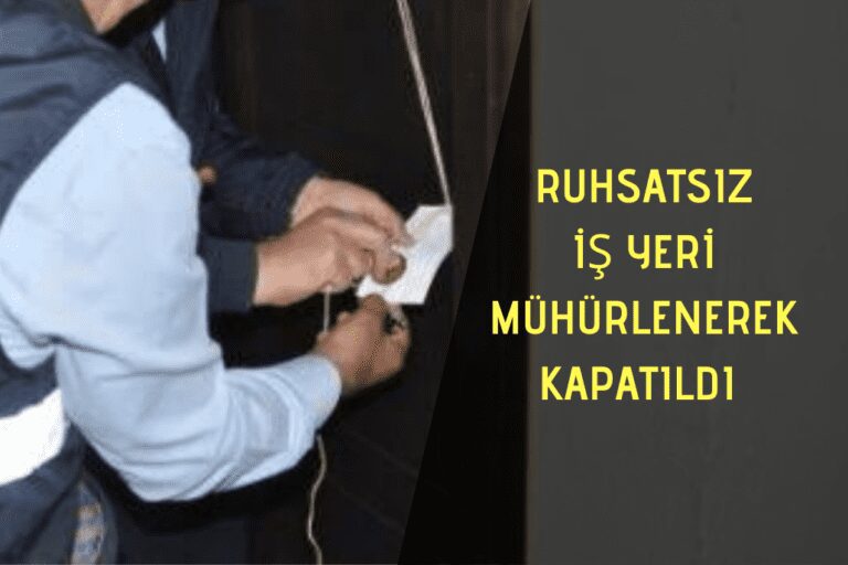 RUHSATSIZ HACAMAT YAPAN İŞLETME MÜHÜRLENDİ: 1 GÖZALTI