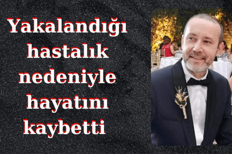 Yakalandığı Hastalık Nedeniyle Genç Yaşta Hayatını Kaybetti