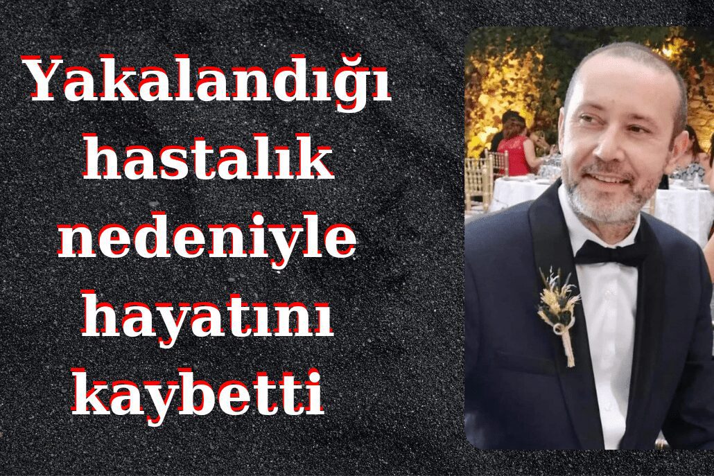 Yakalandığı Hastalık Nedeniyle Genç Yaşta Hayatını Kaybetti Yakalandığı Hastalık Nedeniyle Genç Yaşta Hayatını Kaybetti