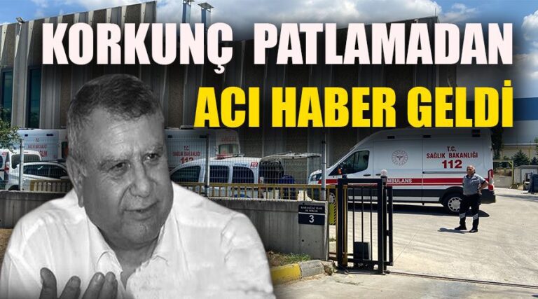 Patlamada Ağır Yaralanan Fabrika Sahibi Hayatını Kaybetti