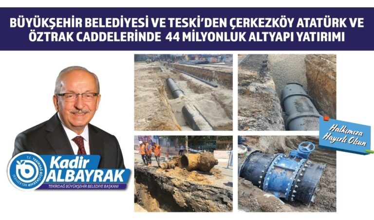 BÜYÜKŞEHİR BELEDİYESİ VE TESKİ’DEN ÇERKEZKÖY ATATÜRK VE ÖZTRAK CADDELERİNDE  44 MİLYONLUK ALTYAPI YATIRIMI