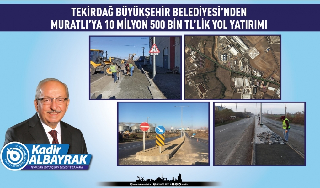 BÜYÜKŞEHİR BELEDİYESİ’NDEN MURATLI’YA 10 MİLYON 500 BİN TL’LİK YOL YATIRIMI BÜYÜKŞEHİR BELEDİYESİ’NDEN MURATLI’YA 10 MİLYON 500 BİN TL’LİK YOL YATIRIMI
