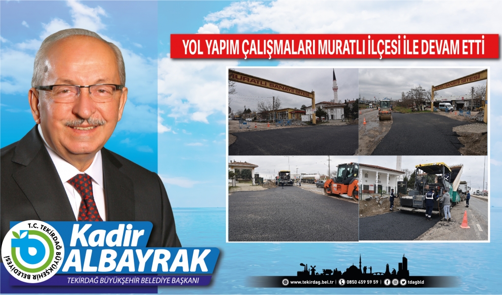 YOL YAPIM ÇALIŞMALARI MURATLI İLÇESİ İLE DEVAM ETTİ YOL YAPIM ÇALIŞMALARI MURATLI İLÇESİ İLE DEVAM ETTİ