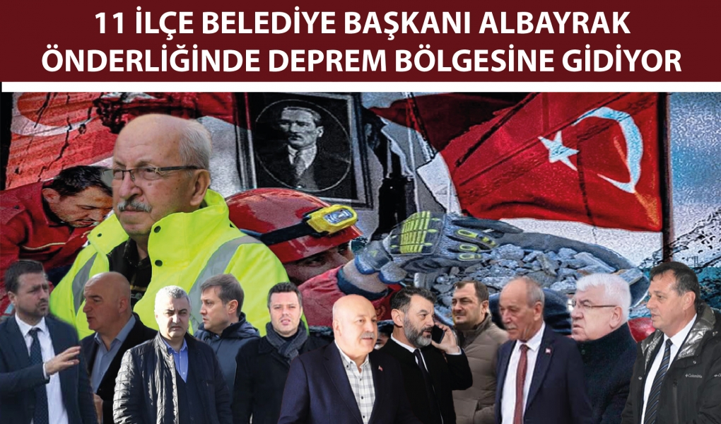 11 İlçe Belediye Başkanı Deprem Bölgesine Gidiyor 11 İlçe Belediye Başkanı Deprem Bölgesine Gidiyor
