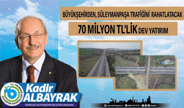 BÜYÜKŞEHİRDEN, SÜLEYMANPAŞA TRAFİĞİNİ RAHATLATACAK 70 MİLYON TL’LİK DEV YATIRIM