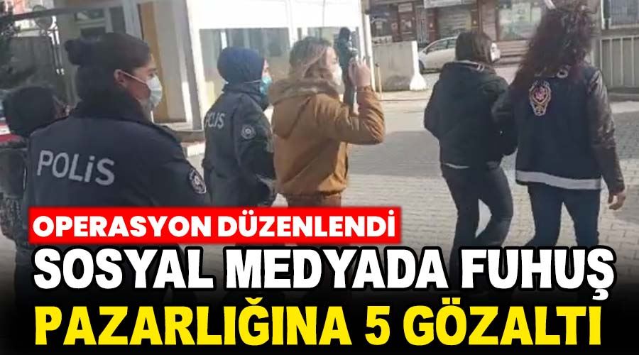 Sosyal Medyadan Fuhuş Pazarlığına Operasyon: 5 Gözaltı Sosyal Medyadan Fuhuş Pazarlığına Operasyon: 5 Gözaltı