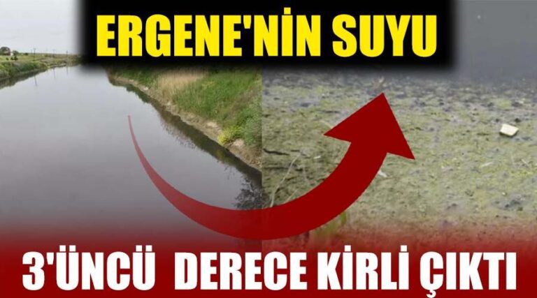 Ergene Nehri’nin Suyu 3’üncü Derece Kirli Çıktı