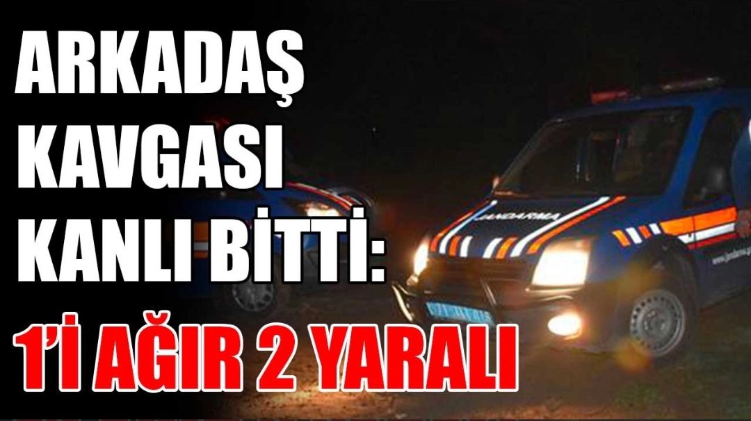 Arkadaş Kavgası Kanlı Bitti: 1’i Ağır 3 Yaralı! Arkadaş Kavgası Kanlı Bitti: 1’i Ağır 3 Yaralı!