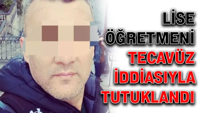 Lise Öğretmeni Tecavüz İddiası Tutuklandı!