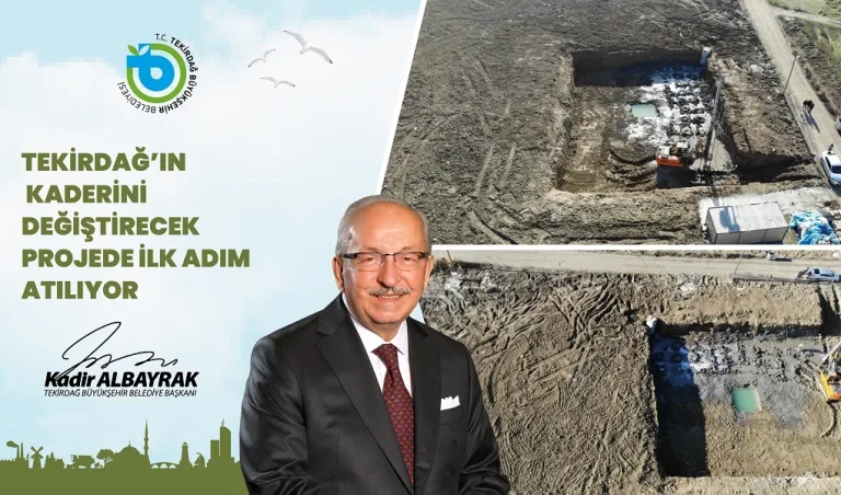 TEKİRDAĞ’IN KADERİNİ DEĞİŞTİRECEK PROJEDE İLK ADIM ATILIYOR