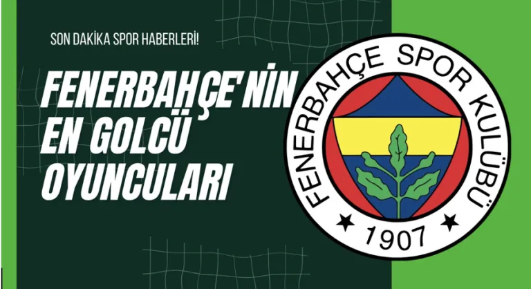 Fenerbahçe’nin En Golcü Oyuncuları