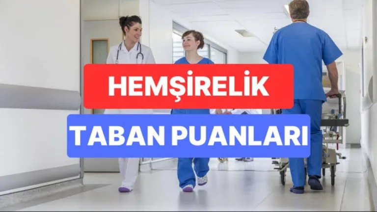 Hemşirelik Taban Puanları 2024 Ne Kadar? Sıralamalar Nasıl?