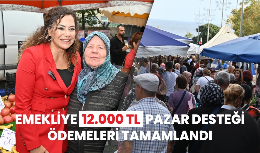 EMEKLİYE 12.000 TL PAZAR DESTEĞİ ÖDEMELERİ TAMAMLANDI EMEKLİYE 12.000 TL PAZAR DESTEĞİ ÖDEMELERİ TAMAMLANDI