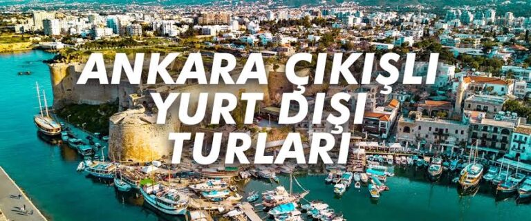 Ankara’dan En İyi Yurtdışı Turları: Keşfetmeniz Gereken Rotalar