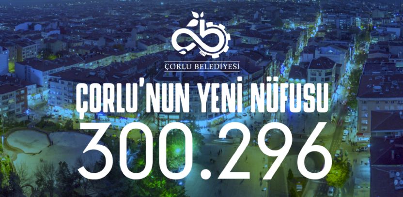Çorlu´muzun Yeni Nüfusu 300.296 Oldu Çorlu´muzun Yeni Nüfusu 300.296 Oldu