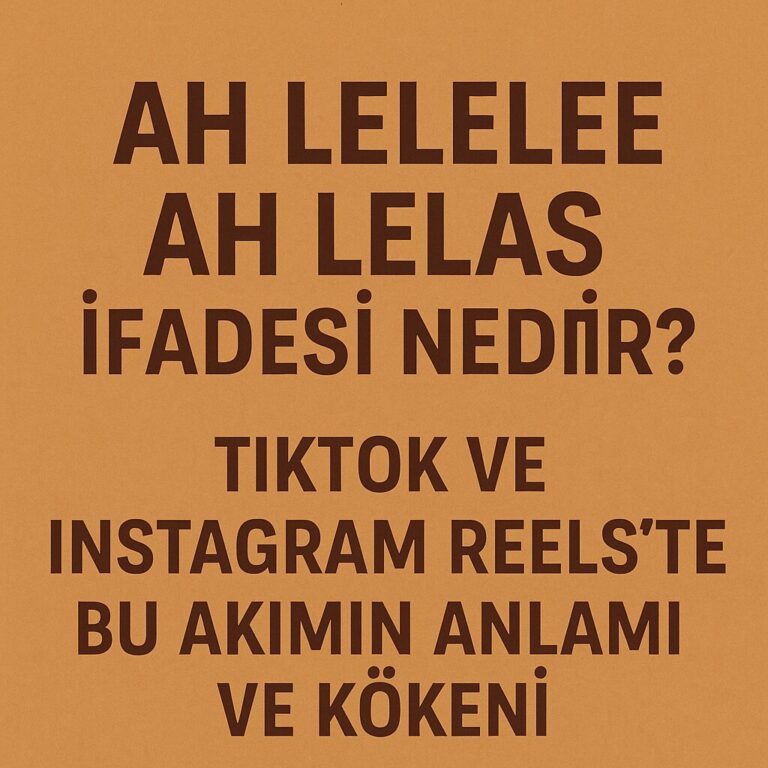 Ah Lelele Ah Lelas Nedir? TikTok ve Reels’teki Viral Müziğin Anlamı