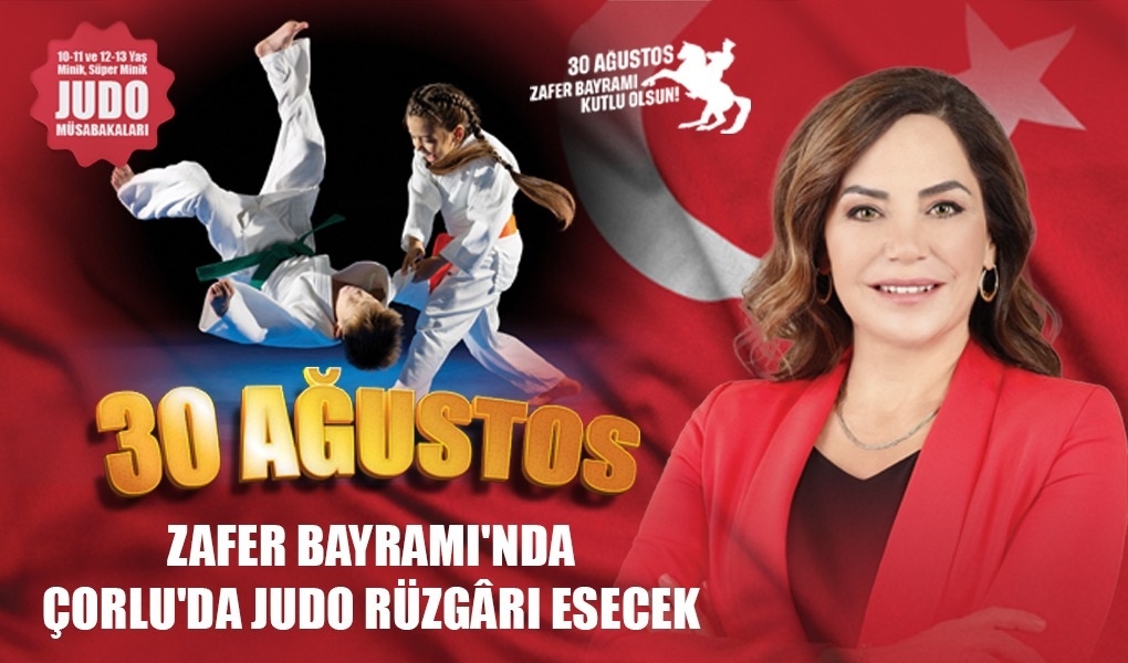 30 AĞUSTOS ZAFER BAYRAMI’NDA ÇORLU’DA JUDO RÜZGÂRI ESECEK 30 AĞUSTOS ZAFER BAYRAMI’NDA ÇORLU’DA JUDO RÜZGÂRI ESECEK