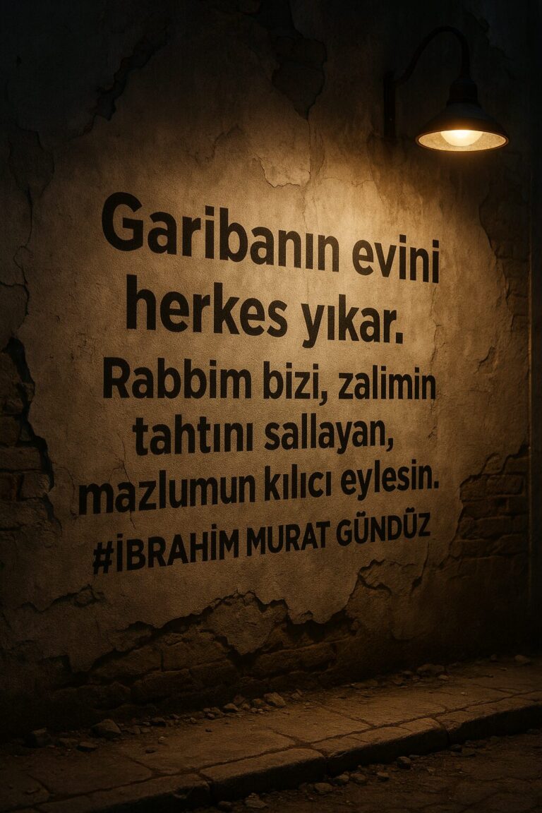 İbrahim Murat Gündüz: “Garibanın evini herkes yıkar. Biz, zalimin tahtını sallayanız”