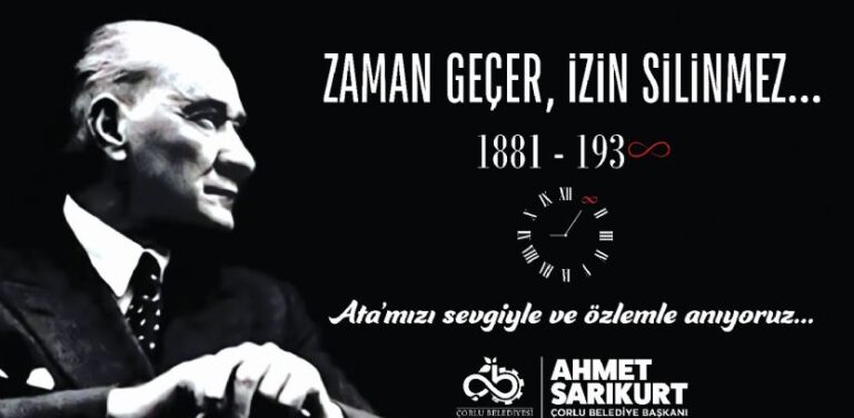 Çorlu Belediye Başkanı Ahmet Sarıkurt`tan Gazi Mustafa Kemal Atatürk`ü Anma Mesajı