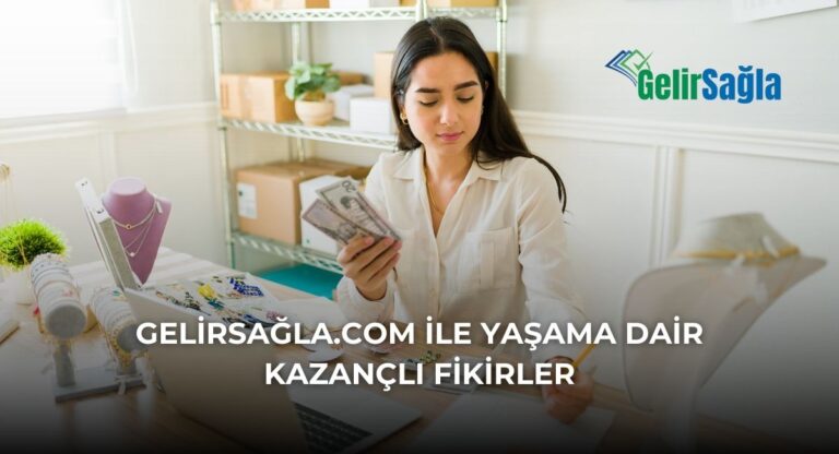 Gelir Sağla: Güncel Bilgi, Kazanç Fırsatları ve Yaşam Rehberi