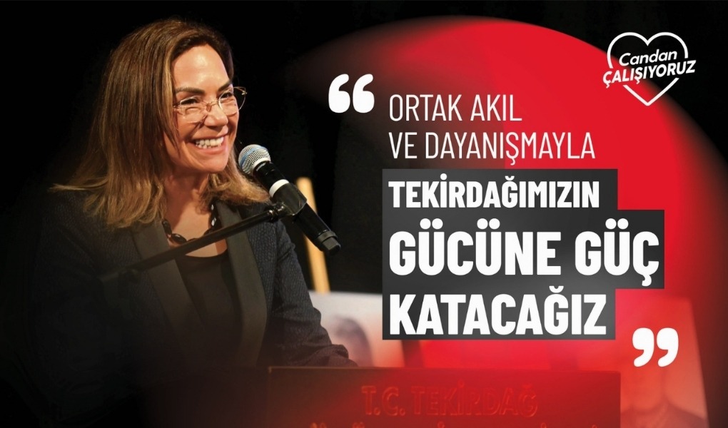 “ORTAK AKIL VE DAYANIŞMAYLA TEKİRDAĞIMIZIN GÜCÜNE GÜÇ KATACAĞIZ” “ORTAK AKIL VE DAYANIŞMAYLA TEKİRDAĞIMIZIN GÜCÜNE GÜÇ KATACAĞIZ”