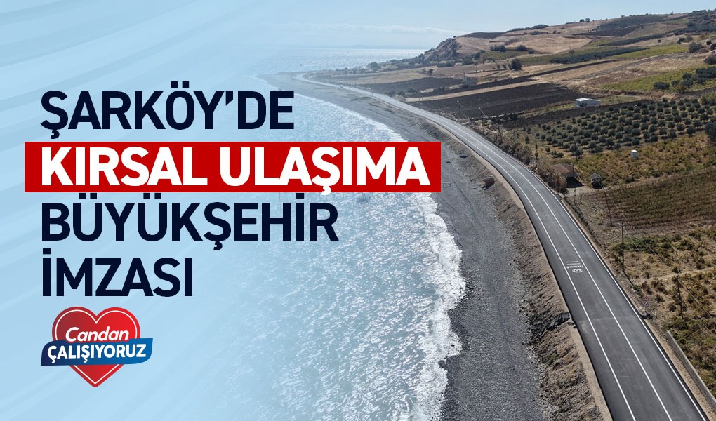 ŞARKÖY’DE KIRSAL ULAŞIMA BÜYÜKŞEHİR İMZASI ŞARKÖY’DE KIRSAL ULAŞIMA BÜYÜKŞEHİR İMZASI