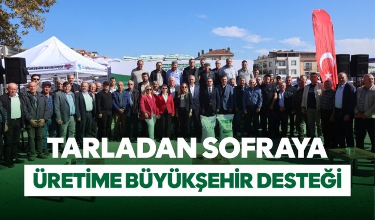 TARLADAN SOFRAYA ÜRETİME BÜYÜKŞEHİR DESTEĞİ