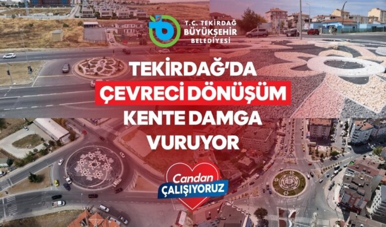 TEKİRDAĞ’DA ÇEVRECİ DÖNÜŞÜM KENTE DAMGA VURUYOR